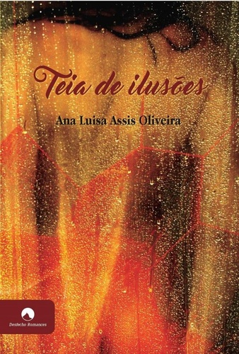 Teia de Ilusões - Ana Luisa de Oliveira