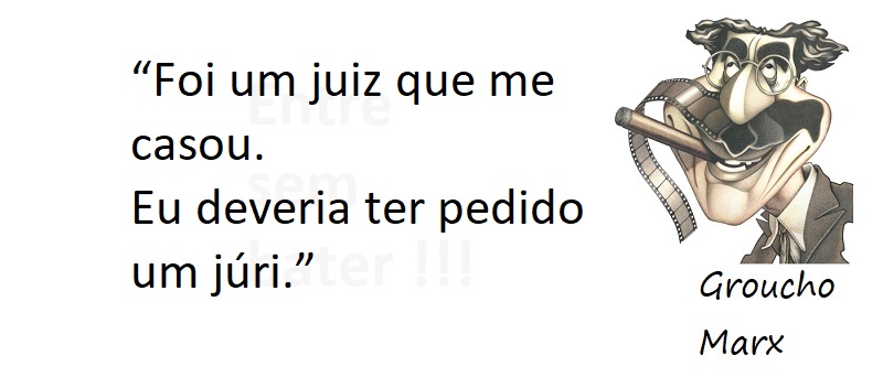 Entre sem bater - Groucho Marx - Foi um juiz