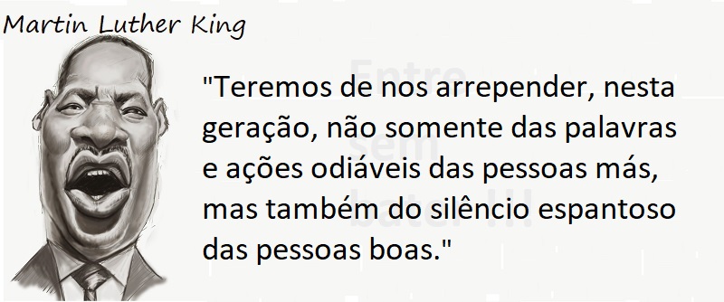 Entre sem bater - Martin Luther King - Silêncio dos bons