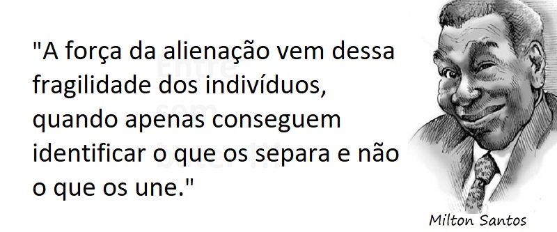 Entre sem bater - Milton Santos - Força da Alienação