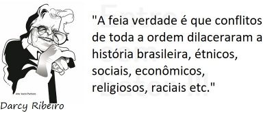 Entre sem bater - Darcy Ribeiro - "Feia Verdade"