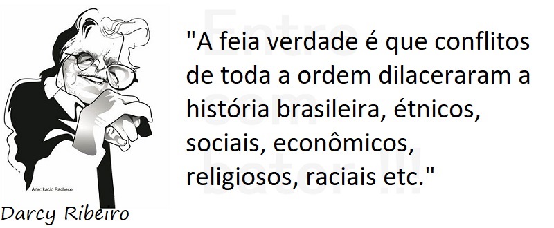 Entre sem bater - Darcy Ribeiro - "Feia Verdade"