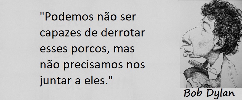 Entre sem bater - Bob Dylan- Os Porcos
