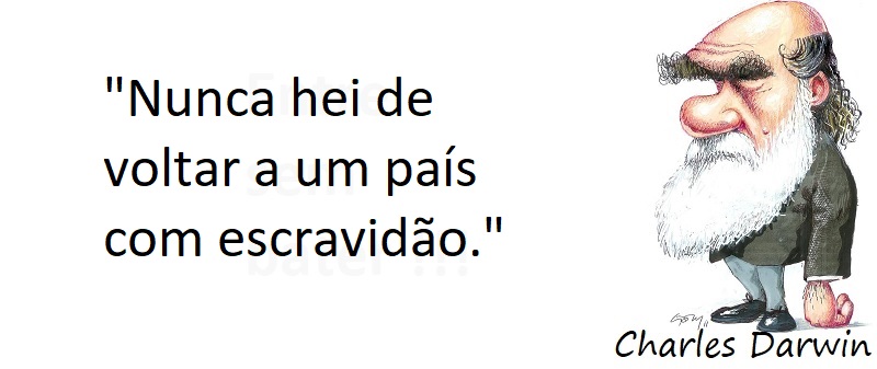 Entre sem bater - Charles Darwin - Escravidão