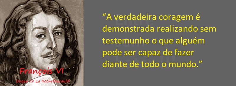 Entre Sem bater - Rochefoucauld - Coragem