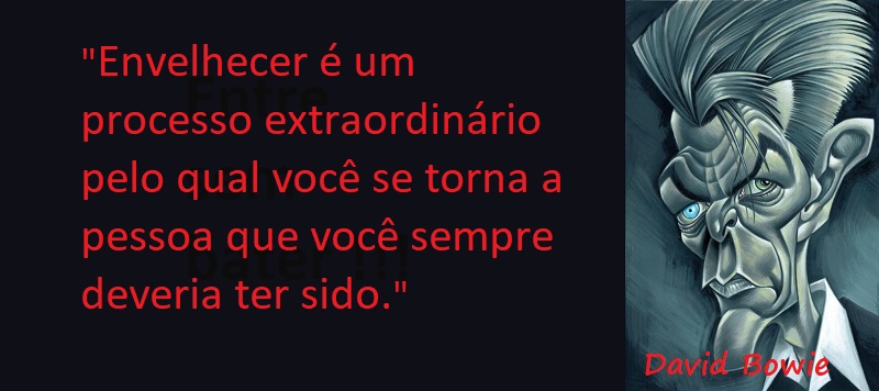 Entre sem bater - David Bowie - Envelhecer