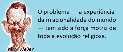 Entre sem bater - Max Weber - Irracionalidade no Mundo