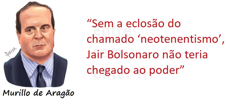 entre sem bater - Murillo de Aragão - Neotenentismo