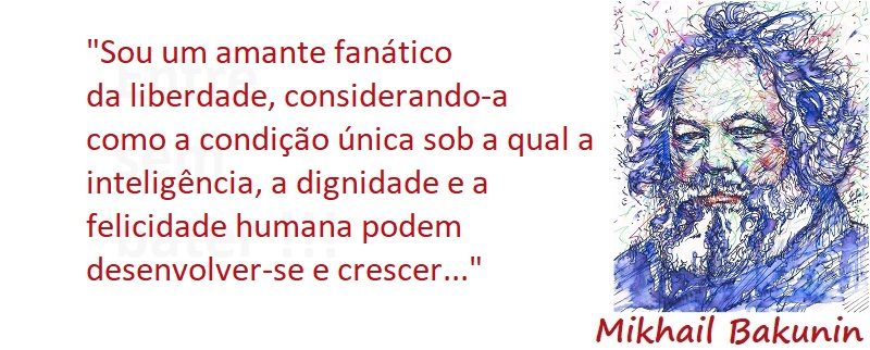 Entre sem bater - Bakunin - A Liberdade