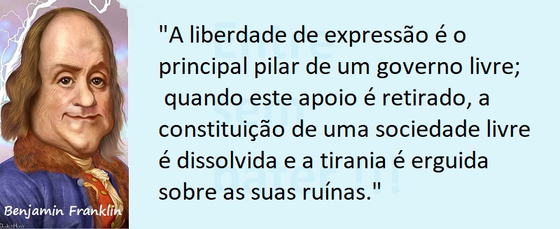Entre sem bater -Benjamin Franklin - Liberdade de Expressão