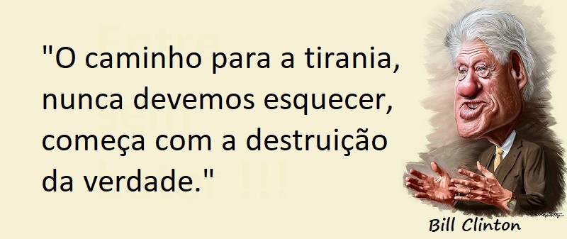 Entre sem bater - Bill Clinton - A Destruição da Verdade