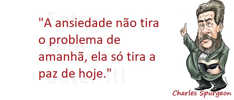 Entre sem bater - Charles Spurgeon - A Ansiedade
