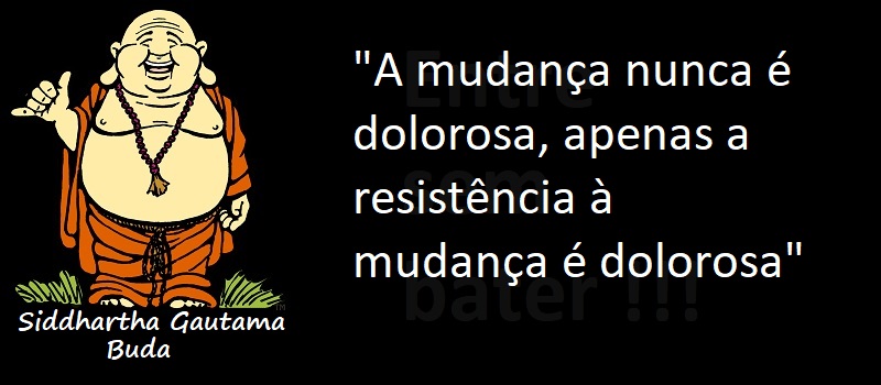 Entre sem bater - O Buda - A Mudança