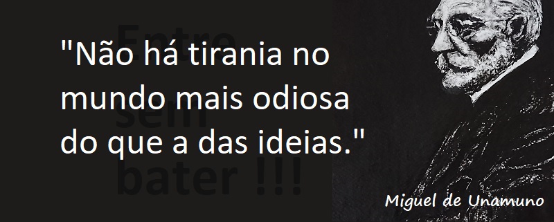 Entre sem bater - Miguel de Unamuno - Tirania Odiosa