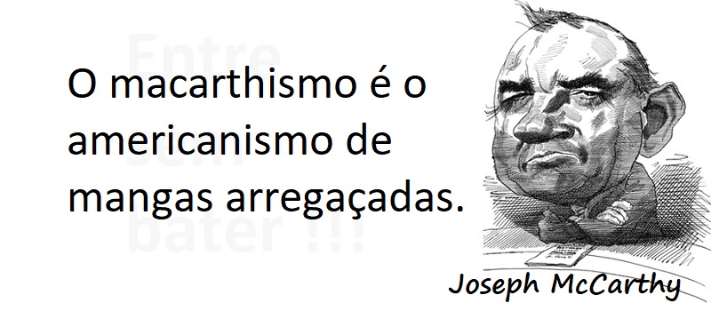 Entre Sem Bater - Joseph McCarthy - Macarthismo