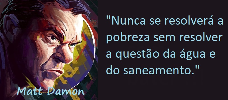 Entre sem bater - Matt Damon - Água, Saneamento e Pobreza