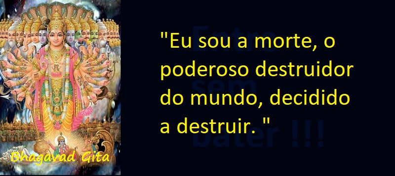 Entre Sem Bater _ Bhagavad Gita - Eu Sou a Morte