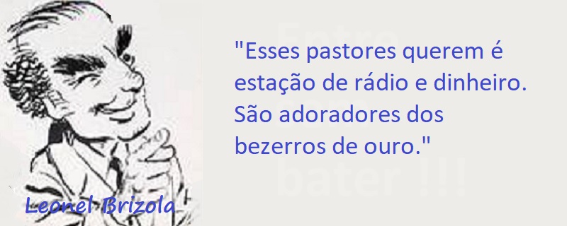 Entre Sem Bater - Leonel Brizola - O Bezerro de Ouro
