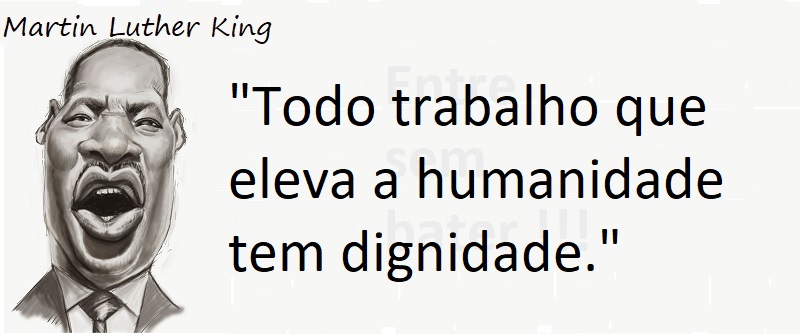 Entre Sem Bater - Martin Luther King - Trabalho e Dignidade