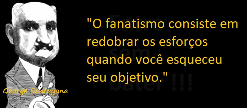 Entre Sem Bater _ George Santayana - O Fanatismo