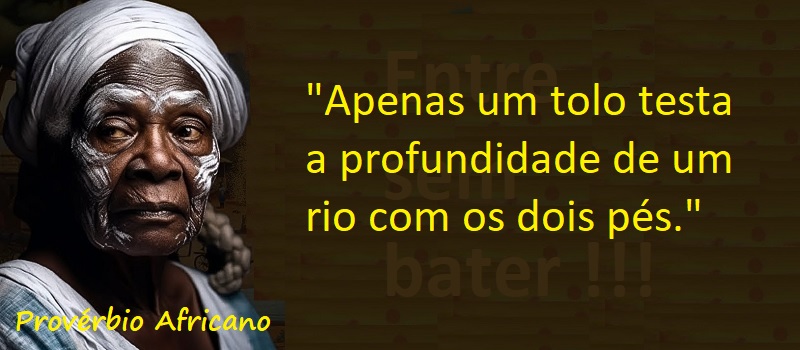 Entre Sem Bater - Provérbio Africano - Eternamente Tolo