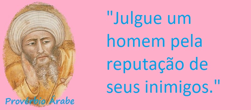 Entre Sem Bater - Provérbio Árabe - A Reputação do Inimigo