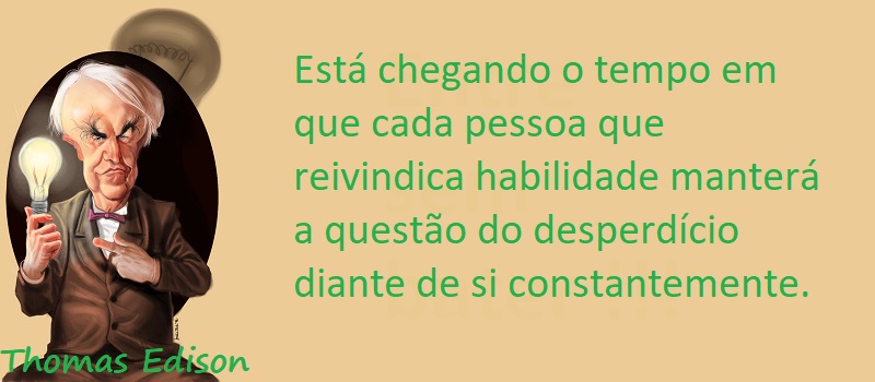 Entre Sem Bater - Thomas Edison - Desperdício e Ignorância