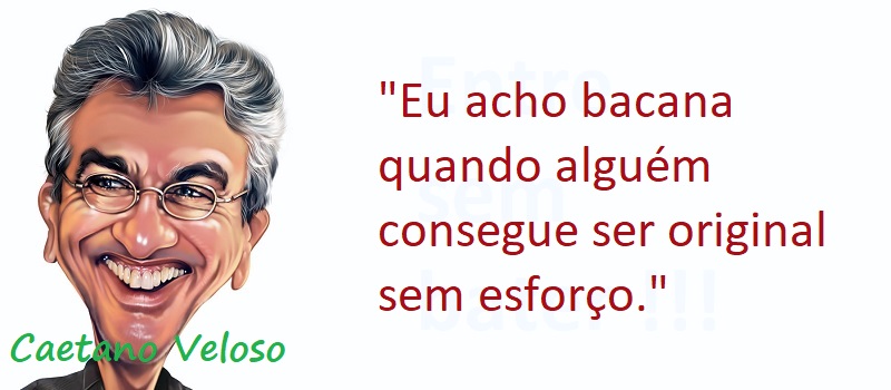 Entre Sem Bater - Caetano Veloso - Bacana Demais